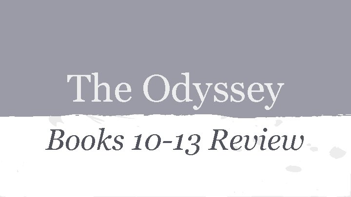 The Odyssey Books 10 -13 Review 