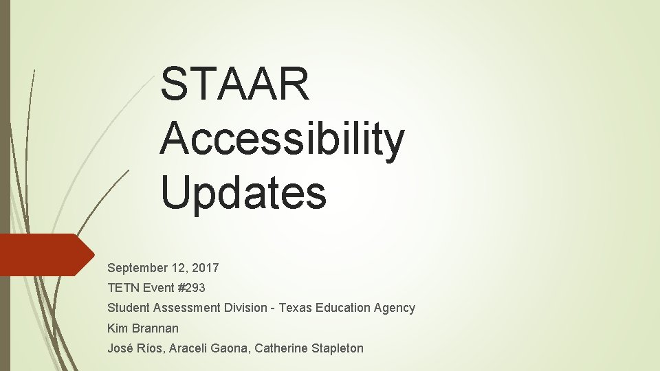 STAAR Accessibility Updates September 12, 2017 TETN Event #293 Student Assessment Division - Texas