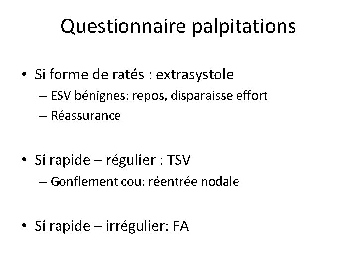 Questionnaire palpitations • Si forme de ratés : extrasystole – ESV bénignes: repos, disparaisse