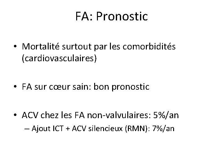 FA: Pronostic • Mortalité surtout par les comorbidités (cardiovasculaires) • FA sur cœur sain: