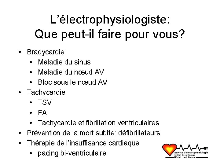 L’électrophysiologiste: Que peut-il faire pour vous? • Bradycardie • Maladie du sinus • Maladie