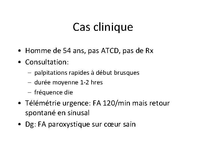 Cas clinique • Homme de 54 ans, pas ATCD, pas de Rx • Consultation: