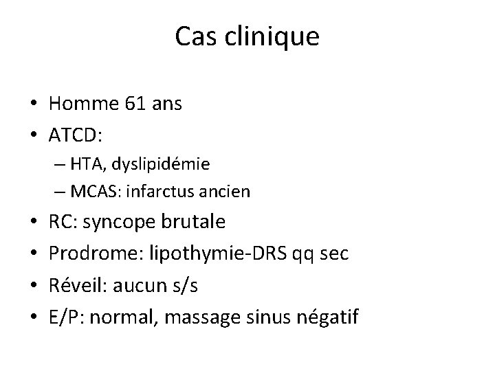 Cas clinique • Homme 61 ans • ATCD: – HTA, dyslipidémie – MCAS: infarctus