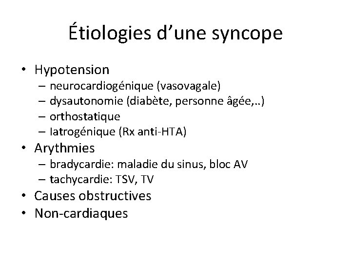 Étiologies d’une syncope • Hypotension – neurocardiogénique (vasovagale) – dysautonomie (diabète, personne âgée, .