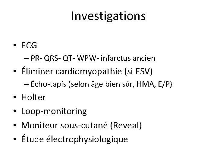 Investigations • ECG – PR- QRS- QT- WPW- infarctus ancien • Éliminer cardiomyopathie (si