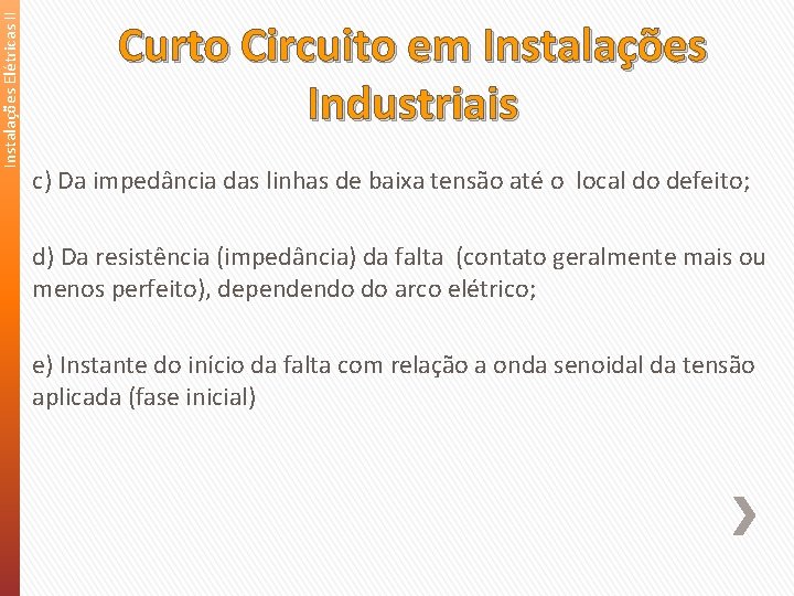 Instalações Elétricas II Curto Circuito em Instalações Industriais c) Da impedância das linhas de