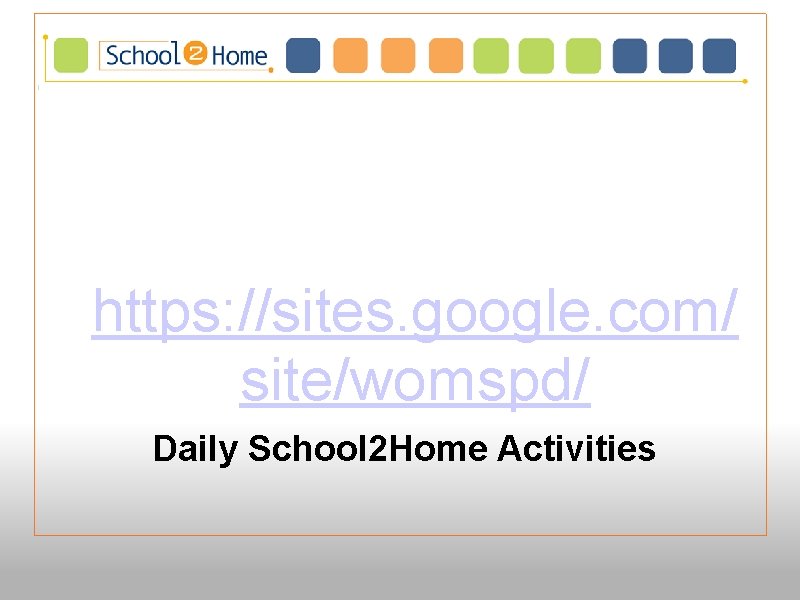  https: //sites. google. com/ site/womspd/ Daily School 2 Home Activities 
