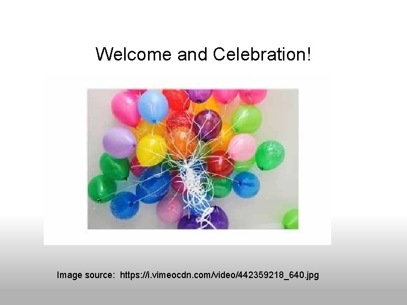 Welcome and Celebration! Image source: https: //i. vimeocdn. com/video/442359218_640. jpg 