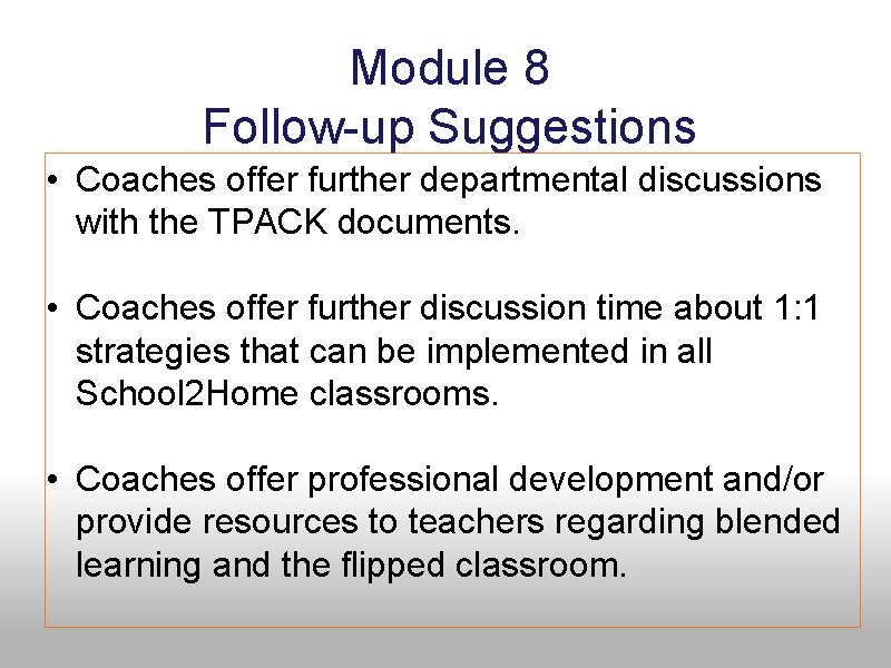 Module 8 Follow-up Suggestions • Coaches offer further departmental discussions with the TPACK documents.