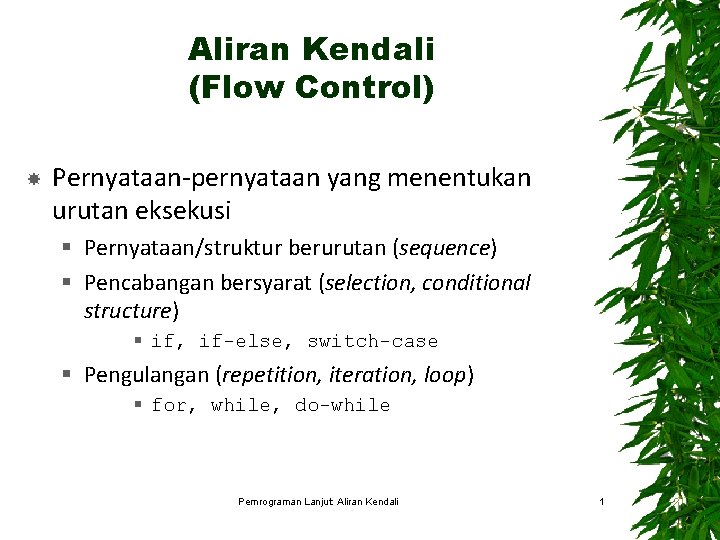 Aliran Kendali (Flow Control) Pernyataan-pernyataan yang menentukan urutan eksekusi § Pernyataan/struktur berurutan (sequence) §