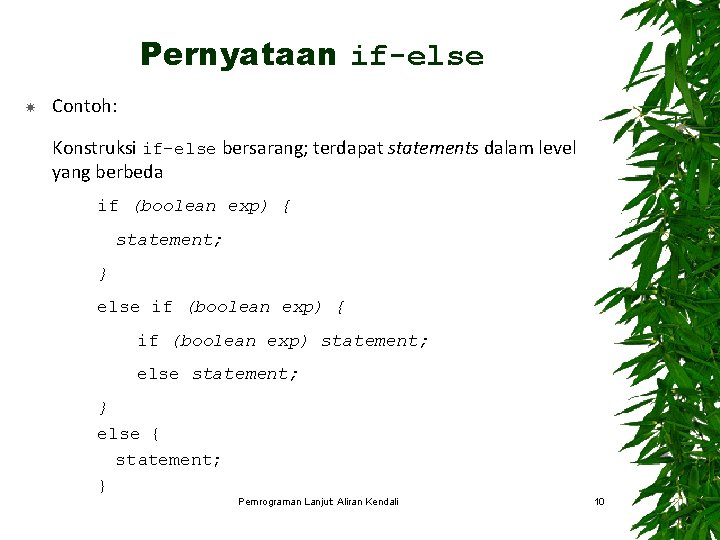 Pernyataan if-else Contoh: Konstruksi if-else bersarang; terdapat statements dalam level yang berbeda if (boolean