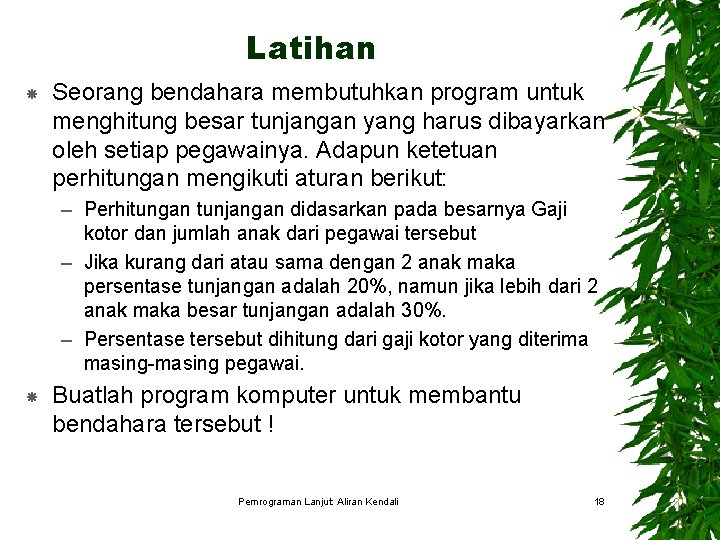 Latihan Seorang bendahara membutuhkan program untuk menghitung besar tunjangan yang harus dibayarkan oleh setiap