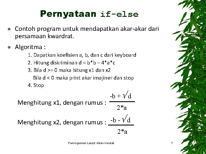 Pernyataan if-else Contoh program untuk mendapatkan akar-akar dari persamaan kwardrat. Algoritma : 1. Dapatkan