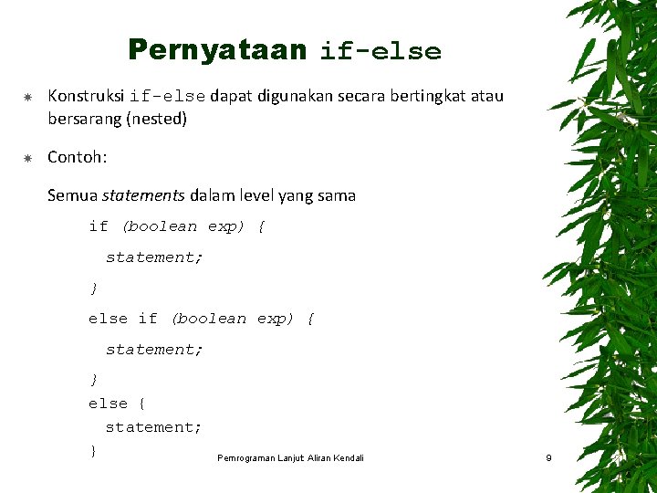 Pernyataan if-else Konstruksi if-else dapat digunakan secara bertingkat atau bersarang (nested) Contoh: Semua statements