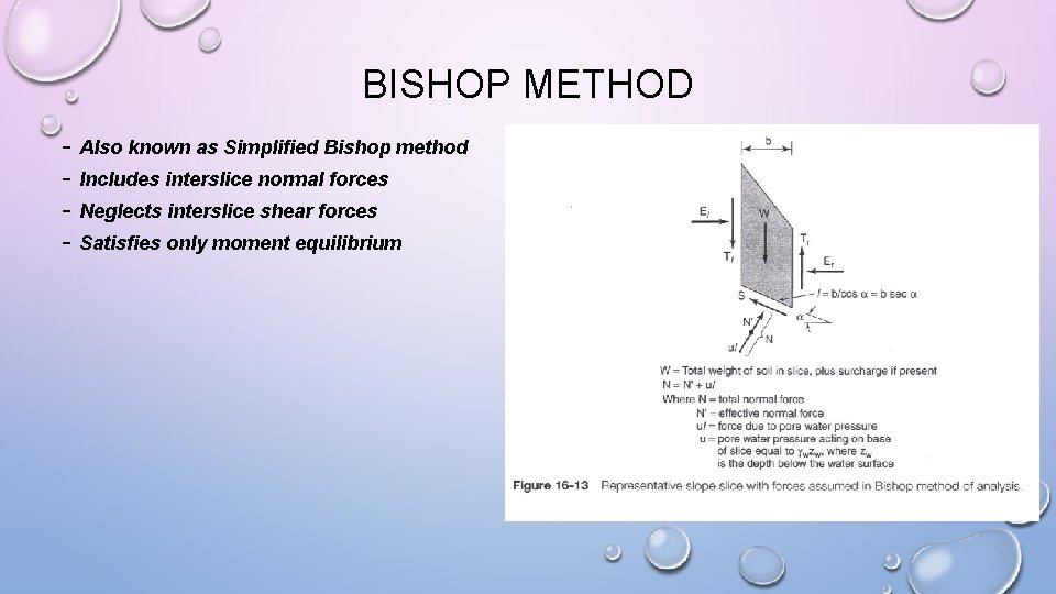 BISHOP METHOD - Also known as Simplified Bishop method - Includes interslice normal forces