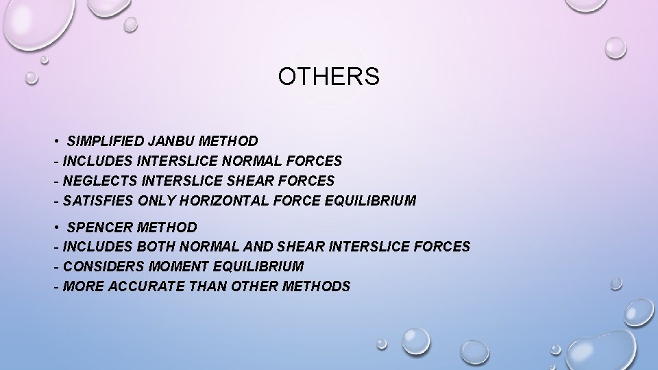 OTHERS • SIMPLIFIED JANBU METHOD - INCLUDES INTERSLICE NORMAL FORCES - NEGLECTS INTERSLICE SHEAR