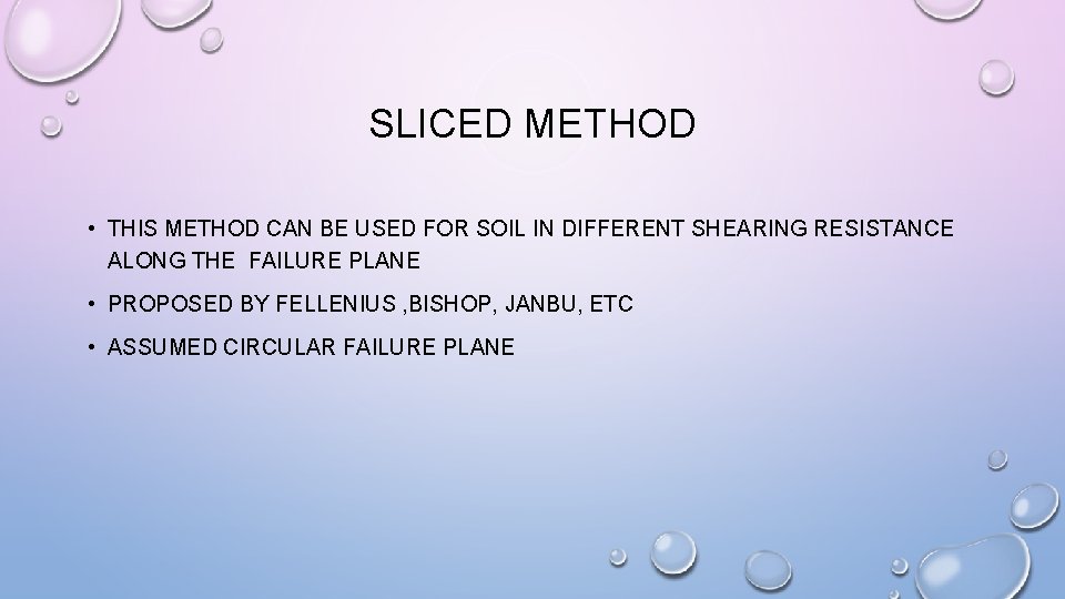 SLICED METHOD • THIS METHOD CAN BE USED FOR SOIL IN DIFFERENT SHEARING RESISTANCE