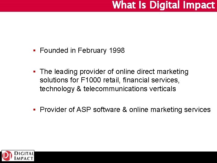 What Is Digital Impact § Founded in February 1998 § The leading provider of