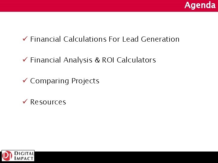 Agenda ü Financial Calculations For Lead Generation ü Financial Analysis & ROI Calculators ü