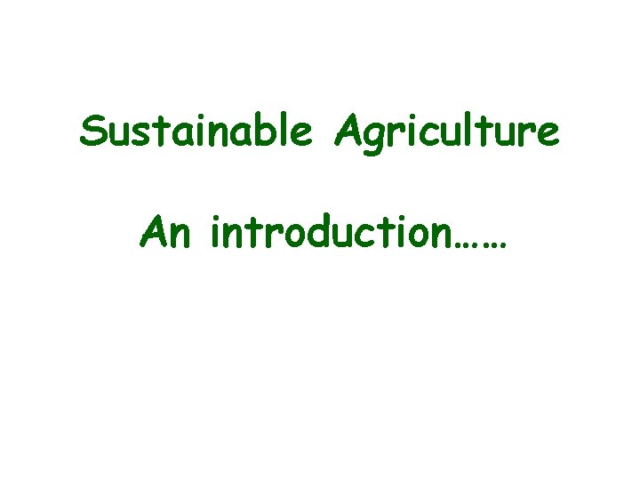 Sustainable Agriculture An introduction…… 