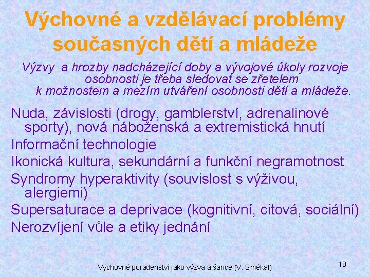Výchovné a vzdělávací problémy současných dětí a mládeže Výzvy a hrozby nadcházející doby a Výchovné a vzdělávací problémy současných dětí a mládeže Výzvy a hrozby nadcházející doby a