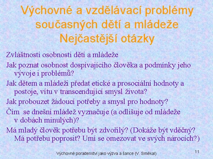 Výchovné a vzdělávací problémy současných dětí a mládeže Nejčastější otázky Zvláštnosti osobnosti dětí a