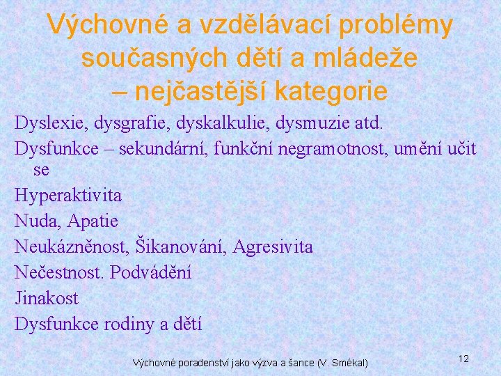 Výchovné a vzdělávací problémy současných dětí a mládeže – nejčastější kategorie Dyslexie, dysgrafie, dyskalkulie,