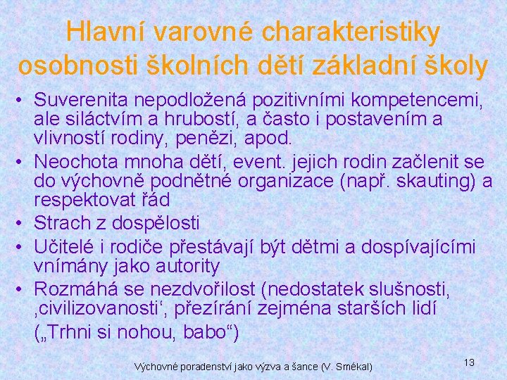 Hlavní varovné charakteristiky osobnosti školních dětí základní školy • Suverenita nepodložená pozitivními kompetencemi, ale