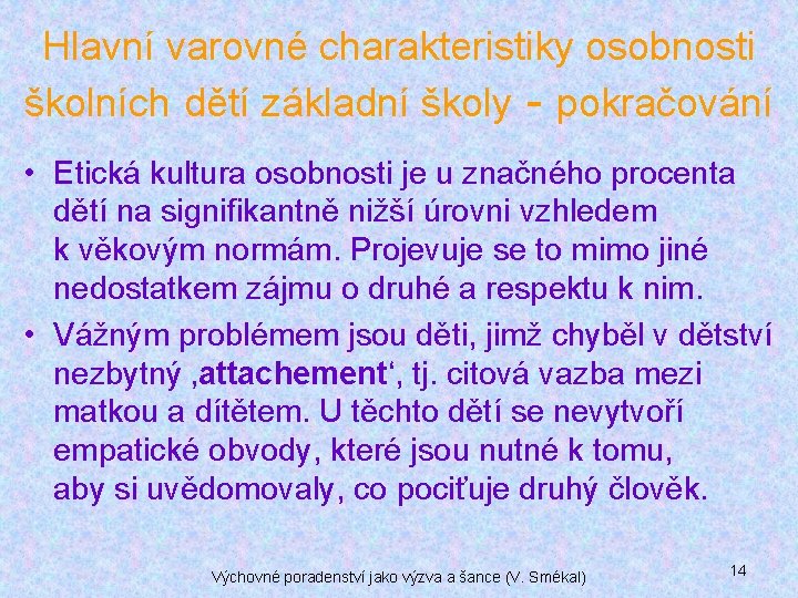 Hlavní varovné charakteristiky osobnosti školních dětí základní školy - pokračování • Etická kultura osobnosti