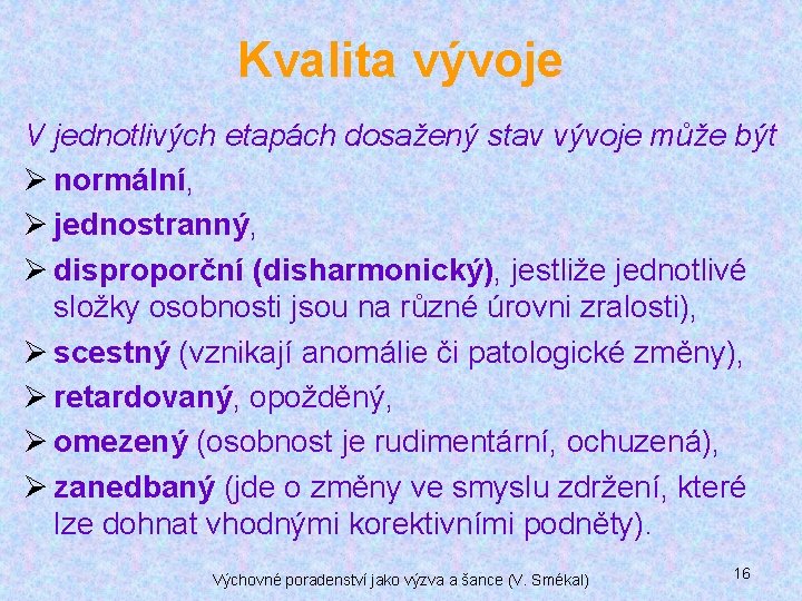 Kvalita vývoje V jednotlivých etapách dosažený stav vývoje může být Ø normální, Ø jednostranný,