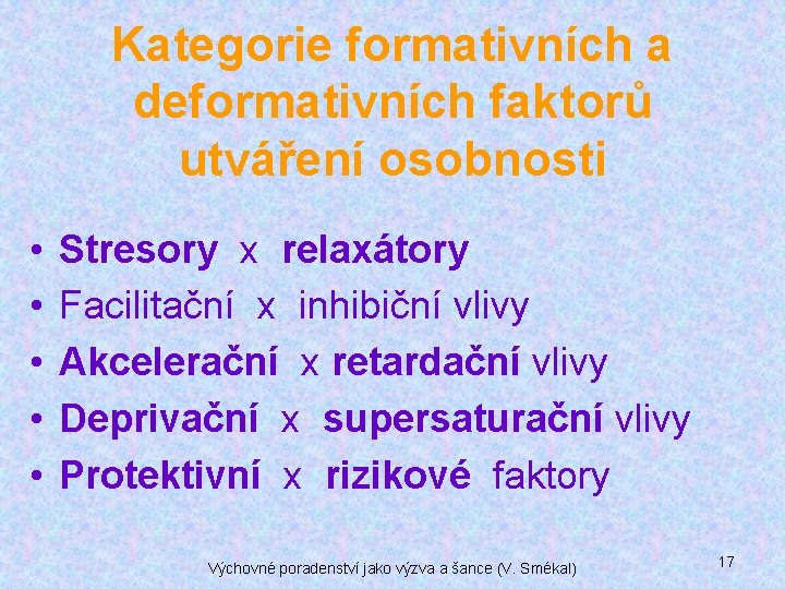 Kategorie formativních a deformativních faktorů utváření osobnosti • • • Stresory x relaxátory Facilitační