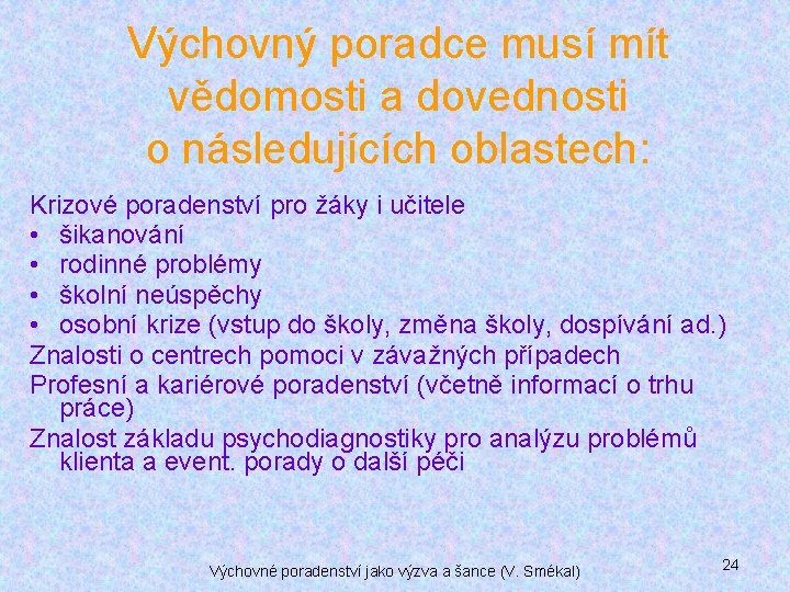 Výchovný poradce musí mít vědomosti a dovednosti o následujících oblastech: Krizové poradenství pro žáky