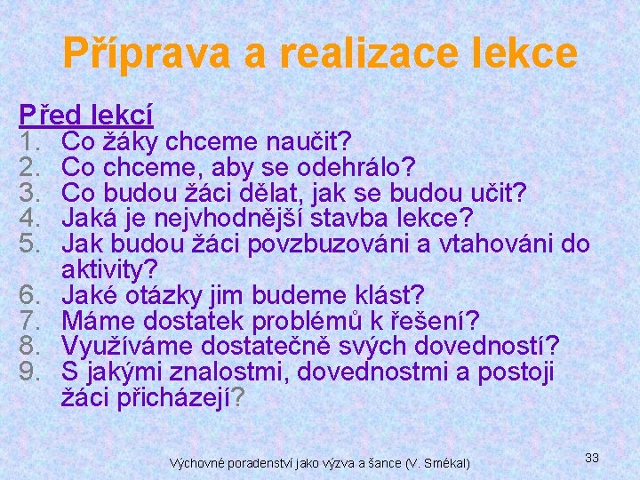 Příprava a realizace lekce Před lekcí 1. Co žáky chceme naučit? 2. Co chceme,