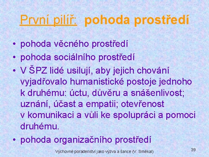 První pilíř: pohoda prostředí • pohoda věcného prostředí • pohoda sociálního prostředí • V