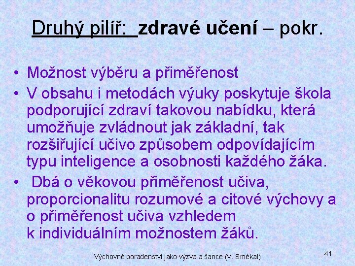 Druhý pilíř: zdravé učení – pokr. • Možnost výběru a přiměřenost • V obsahu