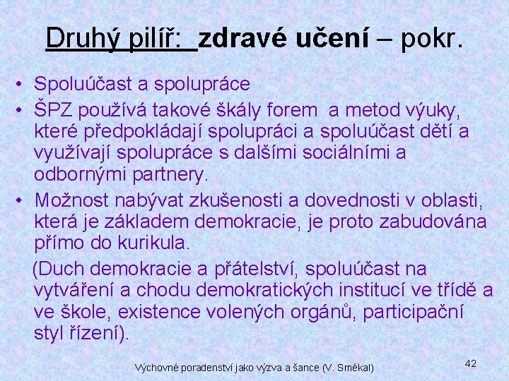 Druhý pilíř: zdravé učení – pokr. • Spoluúčast a spolupráce • ŠPZ používá takové