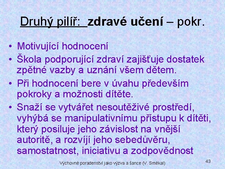 Druhý pilíř: zdravé učení – pokr. • Motivující hodnocení • Škola podporující zdraví zajišťuje