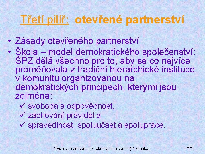 Třetí pilíř: otevřené partnerství • Zásady otevřeného partnerství • Škola – model demokratického společenství: