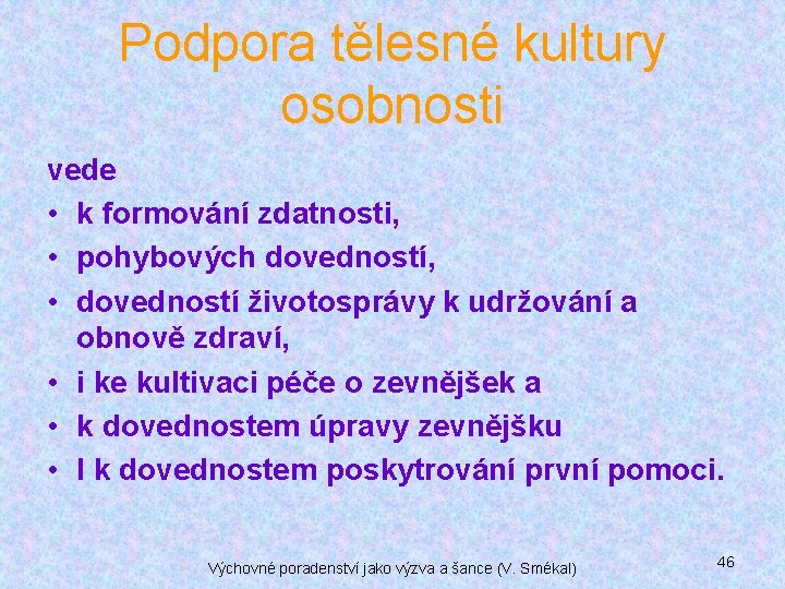 Podpora tělesné kultury osobnosti vede • k formování zdatnosti, • pohybových dovedností, • dovedností