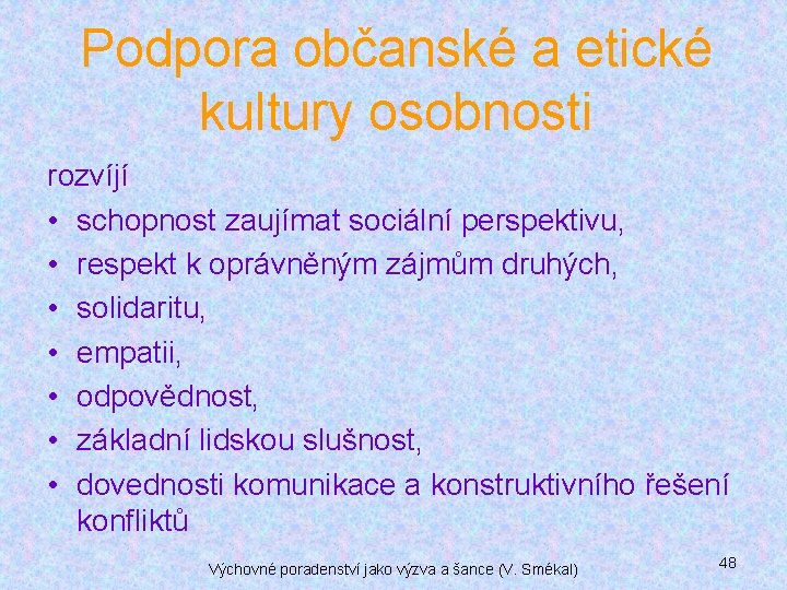 Podpora občanské a etické kultury osobnosti rozvíjí • schopnost zaujímat sociální perspektivu, • respekt