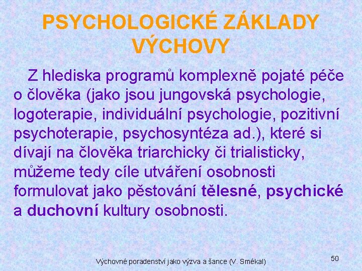 PSYCHOLOGICKÉ ZÁKLADY VÝCHOVY Z hlediska programů komplexně pojaté péče o člověka (jako jsou jungovská