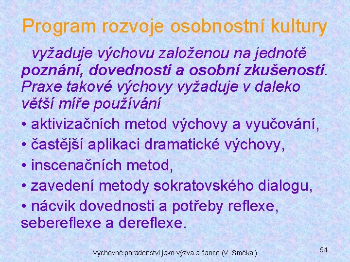 Program rozvoje osobnostní kultury vyžaduje výchovu založenou na jednotě poznání, dovednosti a osobní zkušenosti.