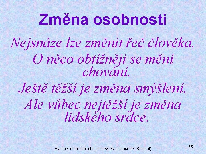 Změna osobnosti Nejsnáze lze změnit řeč člověka. O něco obtížněji se mění chování. Ještě