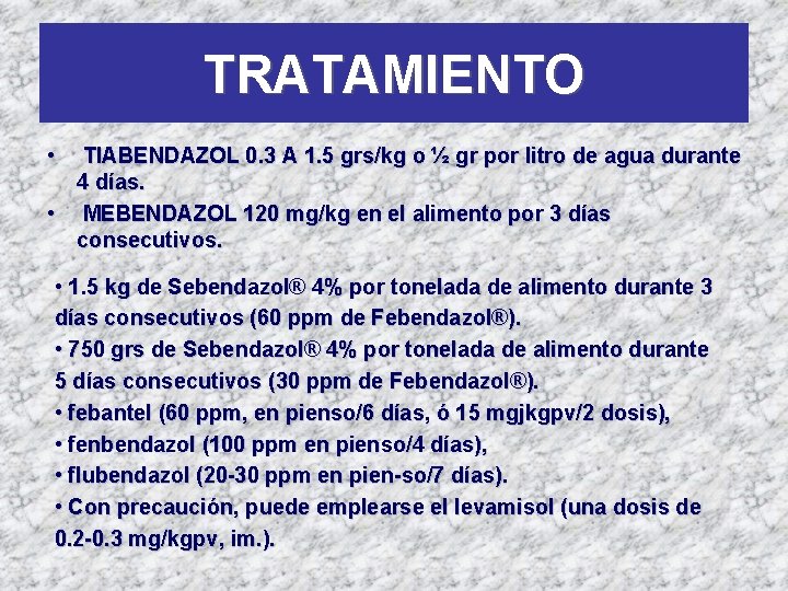 TRATAMIENTO • TIABENDAZOL 0. 3 A 1. 5 grs/kg o ½ gr por litro