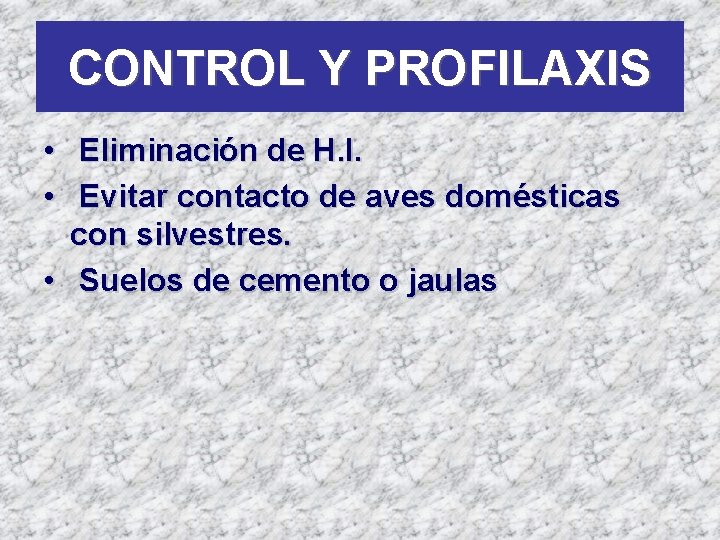 CONTROL Y PROFILAXIS • Eliminación de H. I. • Evitar contacto de aves domésticas