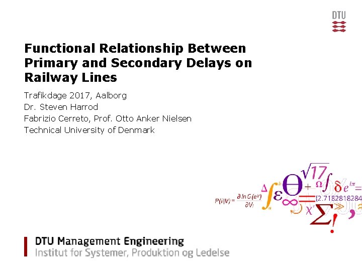 Functional Relationship Between Primary and Secondary Delays on Railway Lines Trafikdage 2017, Aalborg Dr.