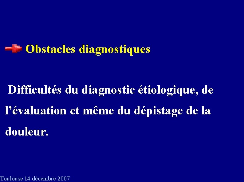 Obstacles diagnostiques Difficultés du diagnostic étiologique, de l’évaluation et même du dépistage de la
