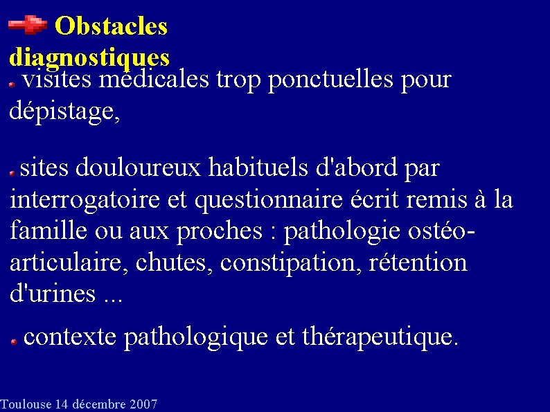 Obstacles diagnostiques visites médicales trop ponctuelles pour dépistage, sites douloureux habituels d'abord par interrogatoire