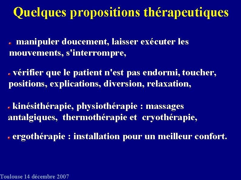 Quelques propositions thérapeutiques manipuler doucement, laisser exécuter les mouvements, s'interrompre, vérifier que le patient