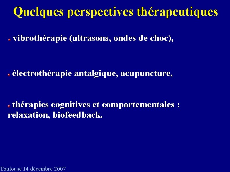 Quelques perspectives thérapeutiques vibrothérapie (ultrasons, ondes de choc), électrothérapie antalgique, acupuncture, thérapies cognitives et